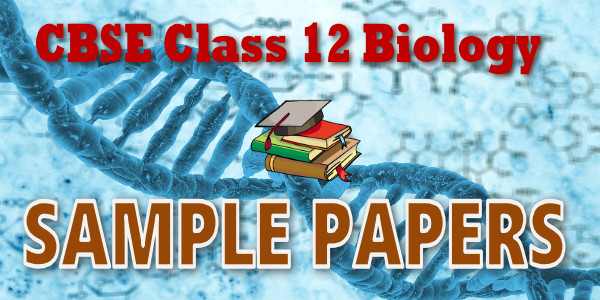 CBSE Class 12 Biology Sample Paper 2024