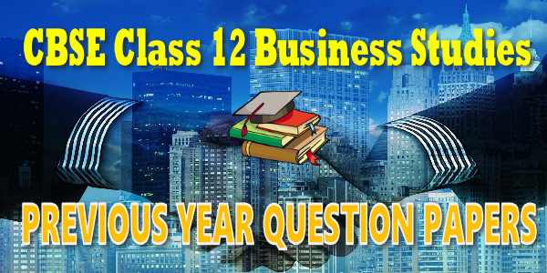 CBSE Previous Year Question Papers Class 12 Business studies