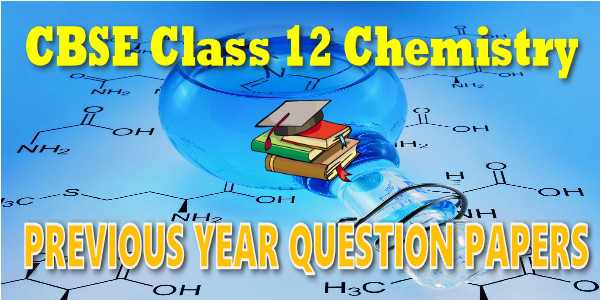 CBSE Previous Year Question Papers Class 12 Chemistry