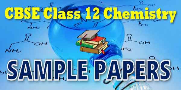 CBSE class 12 Chemistry Sample Papers 2024