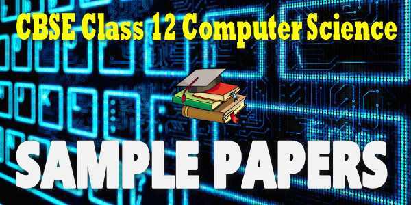 CBSE Sample Papers for Class 12 Computer Science