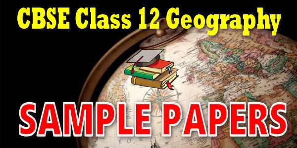 Geography CBSE Class 12 Sample Papers  