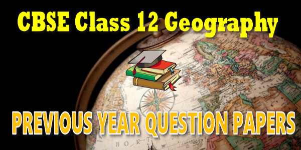 CBSE Previous Year Question Papers Class 12 Geography