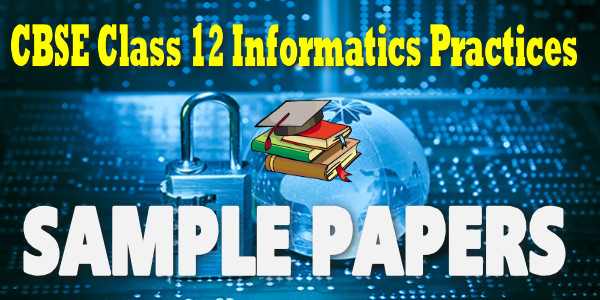 CBSE Sample papers for Class 12 Informatics practices 2018-19