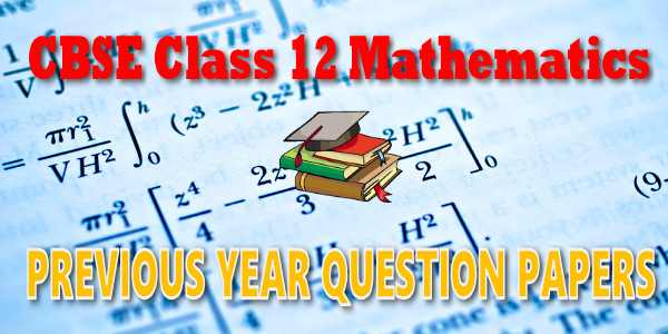 CBSE Previous Year Question Papers Class 12 Mathematics