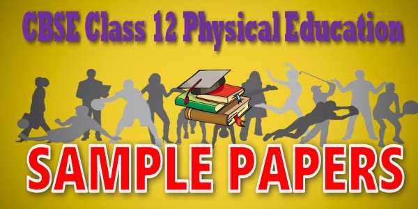 Class 12 Physical Education Sample Paper 2024